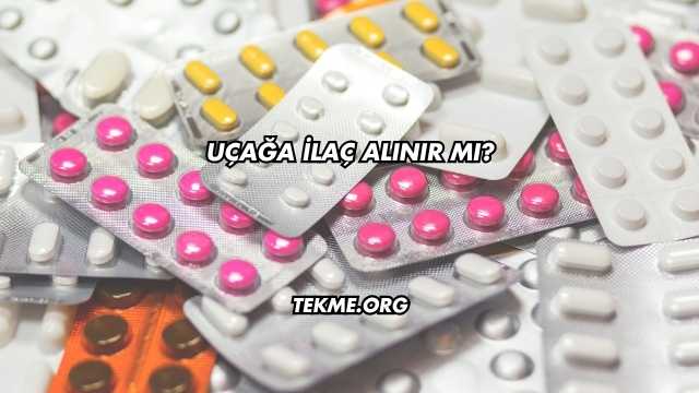 Uçağa İlaç Alınır mı?