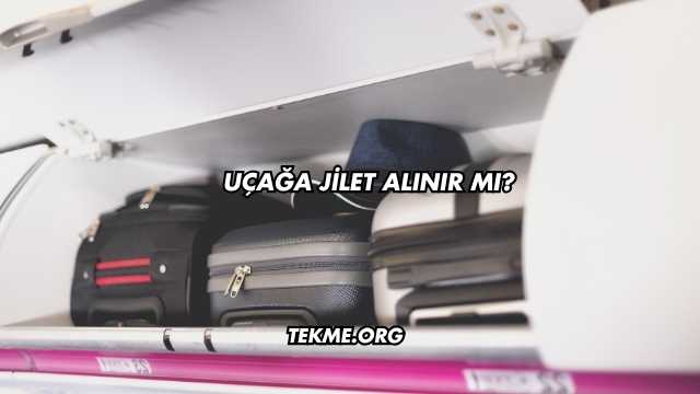 Uçağa Jilet Alınır mı?