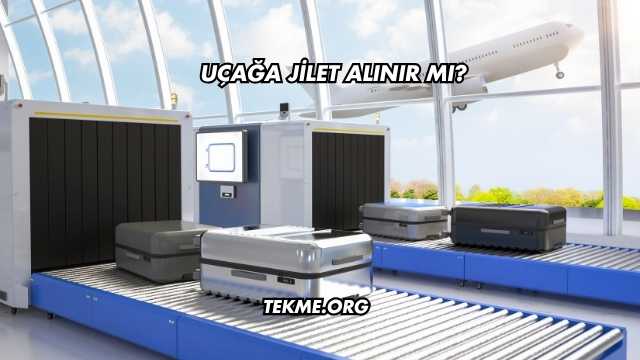 Uçağa Jilet Alınır mı?