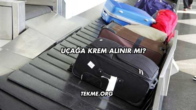 Uçağa Krem Alınır mı?