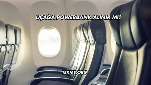 Uçağa Powerbank Alınır mı?