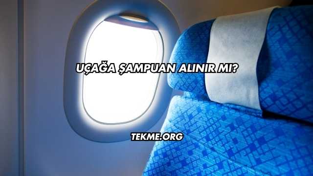 Uçağa Şampuan Alınır mı?