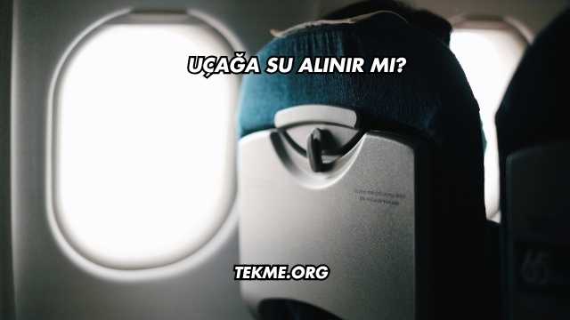 Uçağa Su Alınır mı?