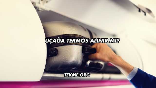 Uçağa Termos Alınır mı?