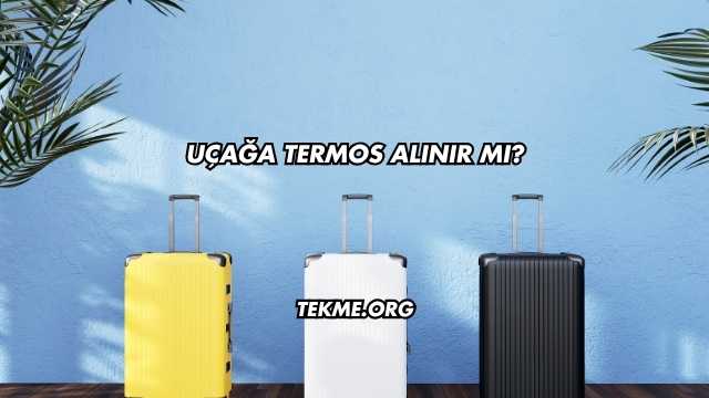 Uçağa Termos Alınır mı?