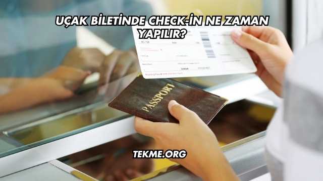 Uçak Biletinde Check-in Ne Zaman Yapılır?