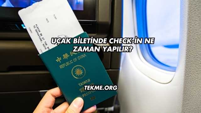 Uçak Biletinde Check-in Ne Zaman Yapılır?