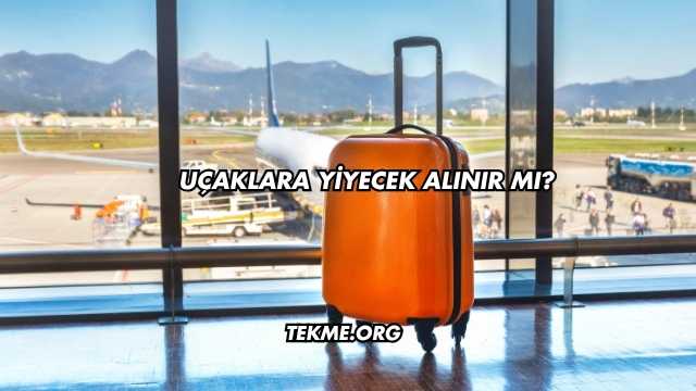 Uçaklara Yiyecek Alınır mı?