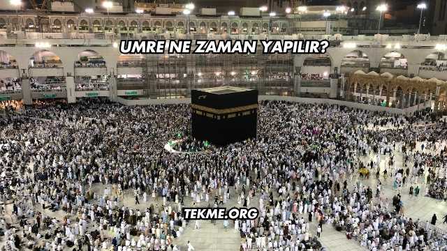 Umre Ne Zaman Yapılır?