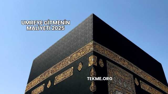 Umreye Gitmenin Maliyeti 2025