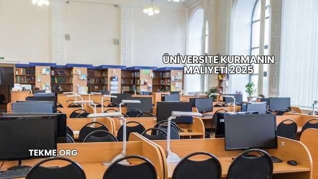 Üniversite Kurmanın Maliyeti 2025