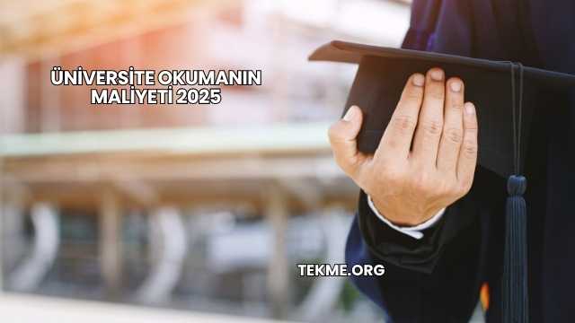 Üniversite Okumanın Maliyeti 2025