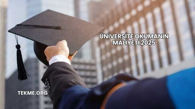 Üniversite Okumanın Maliyeti 2025