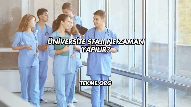 Üniversite Stajı Ne Zaman Yapılır?