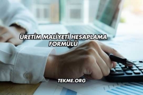 Üretim Maliyeti Hesaplama Formülü