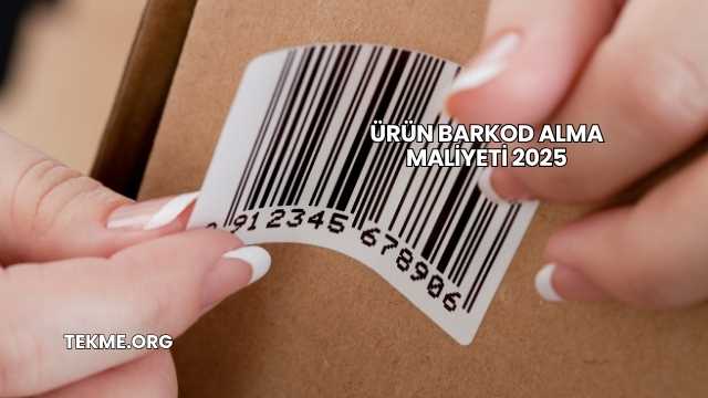 Ürün Barkod Alma Maliyeti 2025