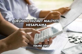 Ürün ve Hizmet Maliyeti Hesaplama
