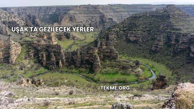 Uşak'ta Gezilecek Yerler