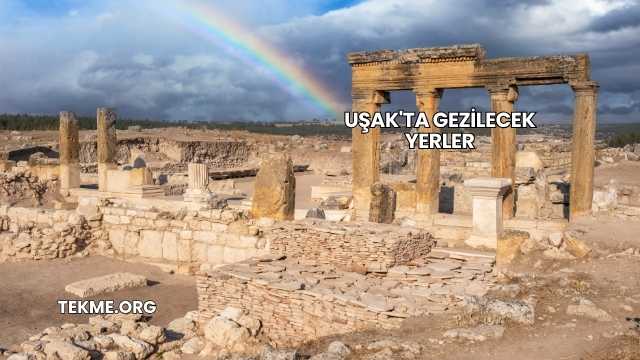 Uşak'ta Gezilecek Yerler