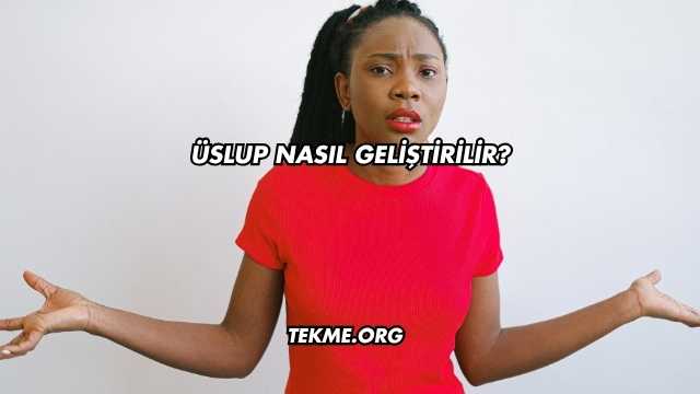 Üslup Nasıl Geliştirilir?
