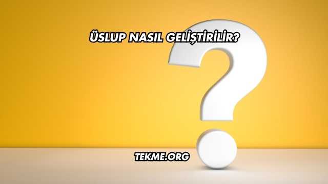 Üslup Nasıl Geliştirilir?