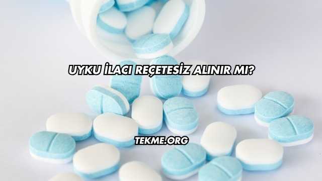 Uyku İlacı Reçetesiz Alınır mı?
