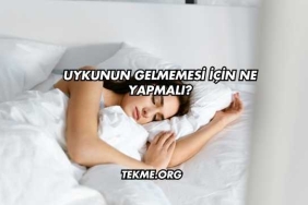 Uykunun Gelmemesi İçin Ne Yapmalı?