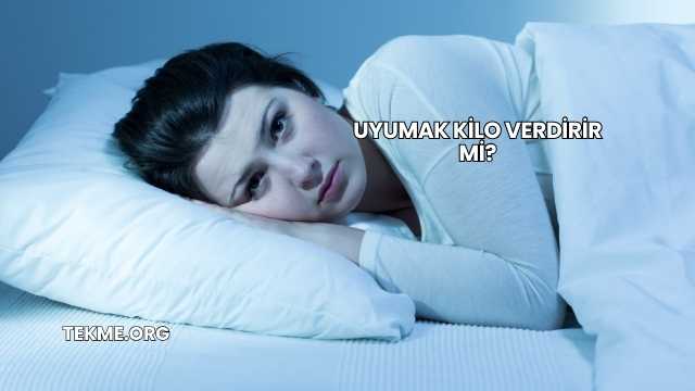 Uyumak Kilo Verdirir mi?