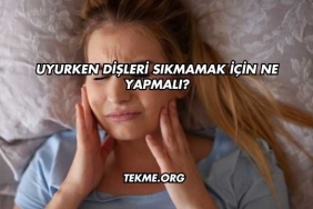Uyurken Dişleri Sıkmamak İçin Ne Yapmalı?