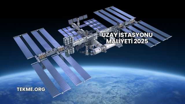 Uzay İstasyonu Maliyeti 2025