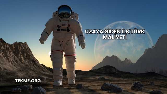 Uzaya Giden İlk Türk Maliyeti