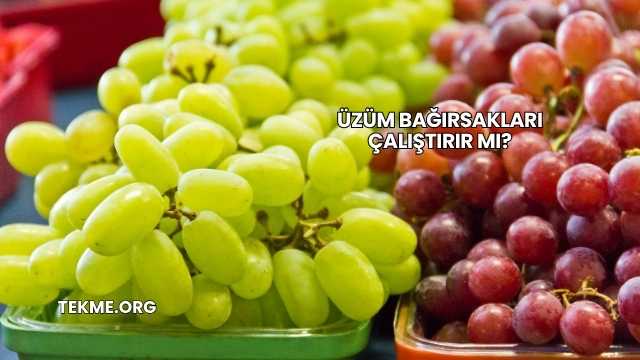 Üzüm Bağırsakları Çalıştırır mı?