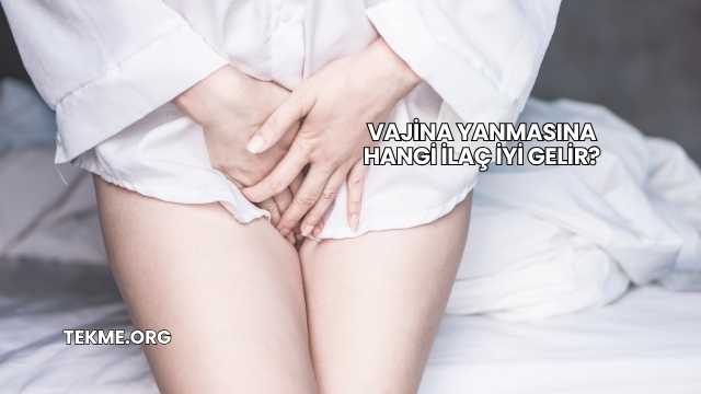Vajina Yanmasına Hangi İlaç İyi Gelir?