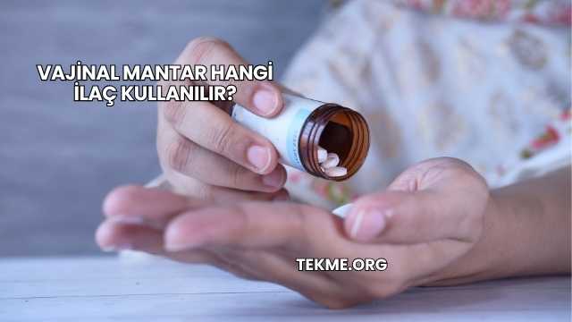 Vajinal Mantar Hangi İlaç Kullanılır?