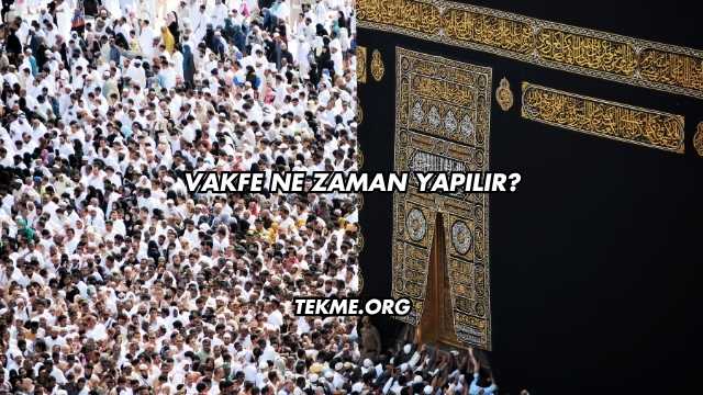 Vakfe Ne Zaman Yapılır?