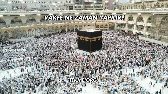 Vakfe Ne Zaman Yapılır?