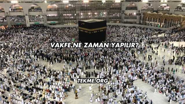 Vakfe Ne Zaman Yapılır?