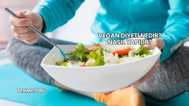 Vegan Diyeti Nedir? Nasıl Yapılır?