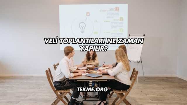 Veli Toplantıları Ne Zaman Yapılır?