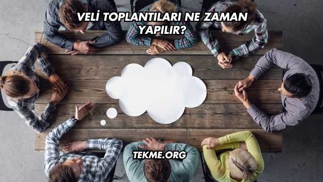 Veli Toplantıları Ne Zaman Yapılır?
