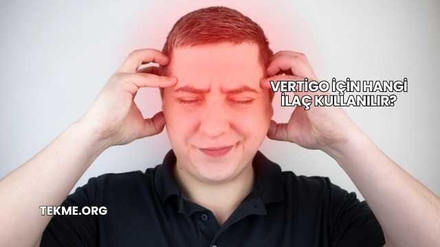 Vertigo İçin Hangi İlaç Kullanılır?