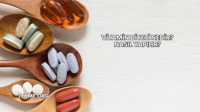 Vitamin Diyeti Nedir? Nasıl Yapılır?