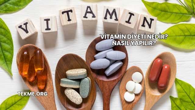 Vitamin Diyeti Nedir? Nasıl Yapılır?