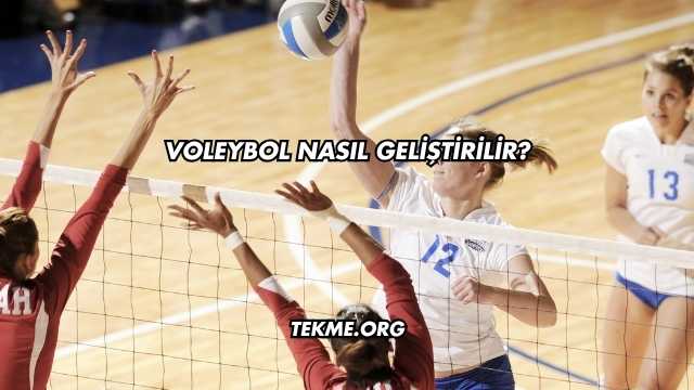 Voleybol Nasıl Geliştirilir?