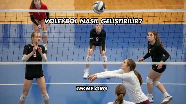 Voleybol Nasıl Geliştirilir?