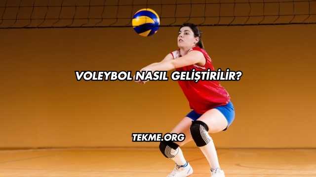 Voleybol Nasıl Geliştirilir?