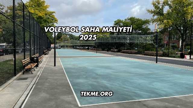 Voleybol Saha Maliyeti 2025