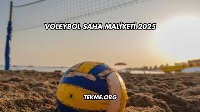 Voleybol Saha Maliyeti 2025