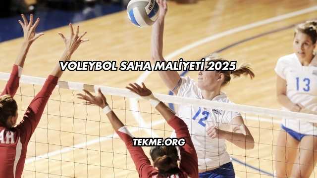 Voleybol Saha Maliyeti 2025