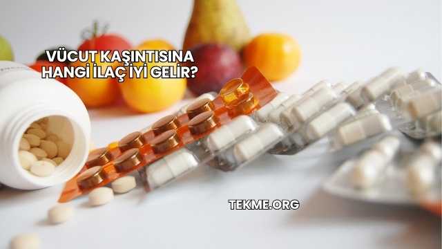 Vücut Kaşıntısına Hangi İlaç İyi Gelir?